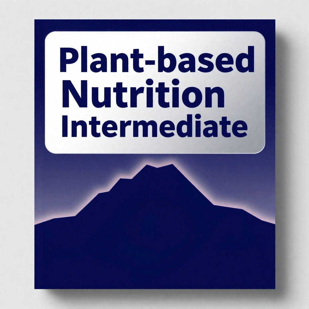 Plant-based nutrition Intermediate : build a solid system (crash course)
